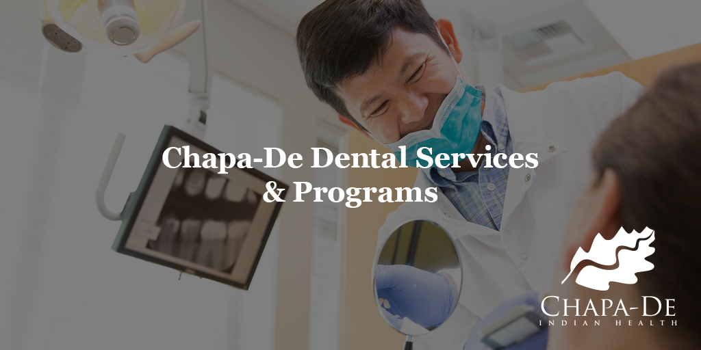 CHAPA-DE DENTAL SERVICES & PROGRAMS CHAPA-DE INDIAN HEALTH AUBURN GRASS VALLEY | MEDICAL CLINIC