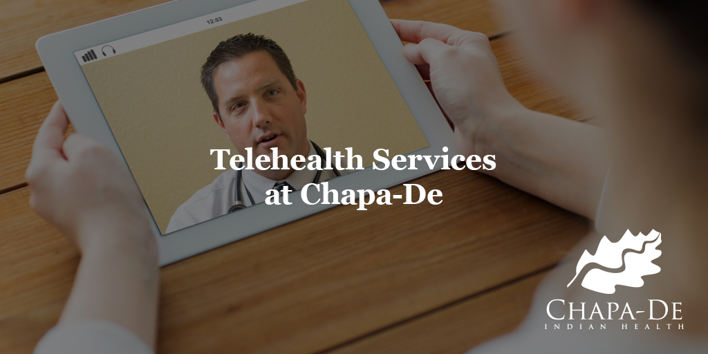 Telehealth Services at Chapa-De Chapa-De Indian Health Auburn Grass Valley | Medical Clinic